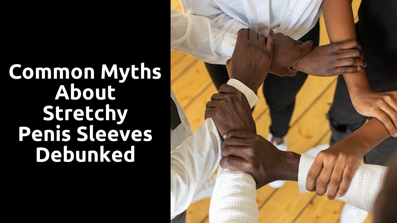 Common Myths about Stretchy Penis Sleeves Debunked