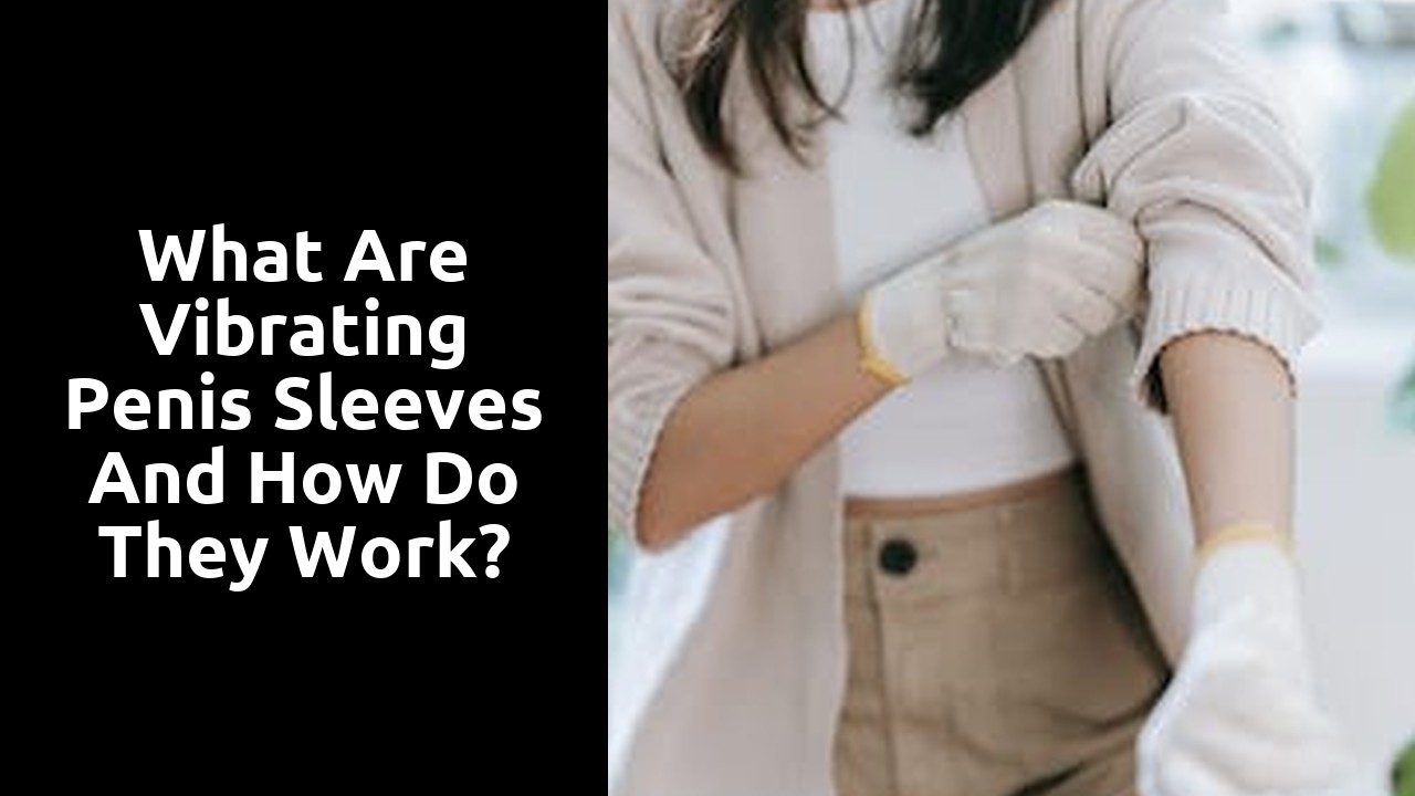 What are vibrating penis sleeves and how do they work?