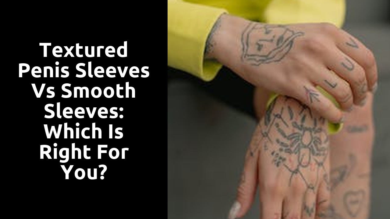 Textured Penis Sleeves vs Smooth Sleeves: Which is Right for You?