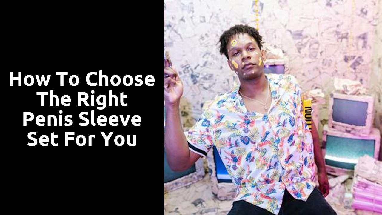 How to Choose the Right Penis Sleeve Set for You