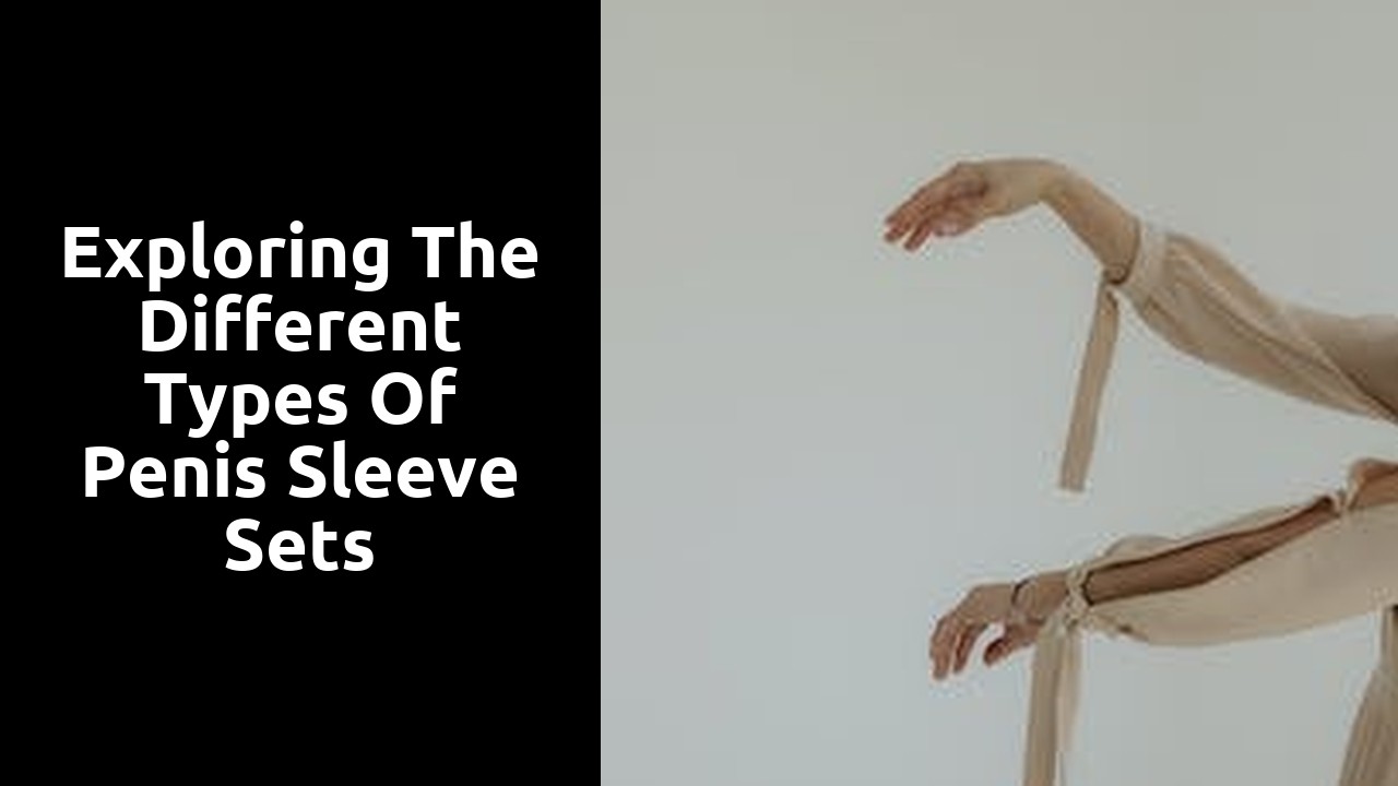 Exploring the Different Types of Penis Sleeve Sets