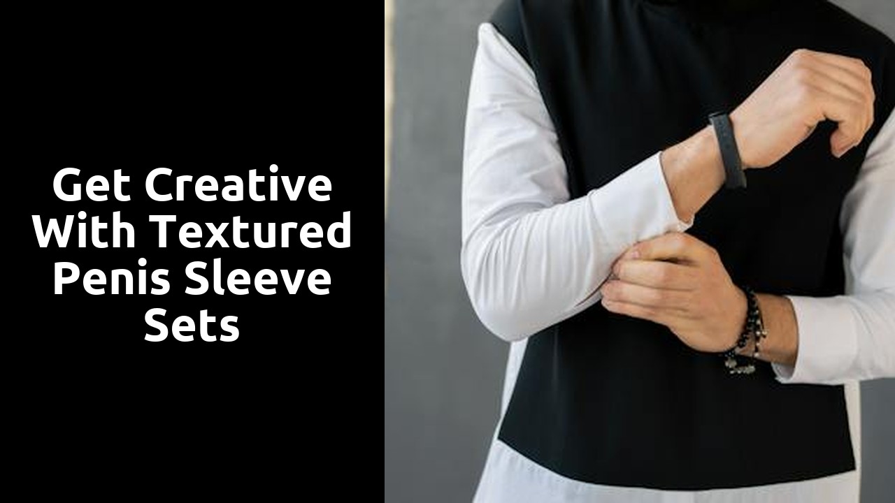 Get Creative with Textured Penis Sleeve Sets