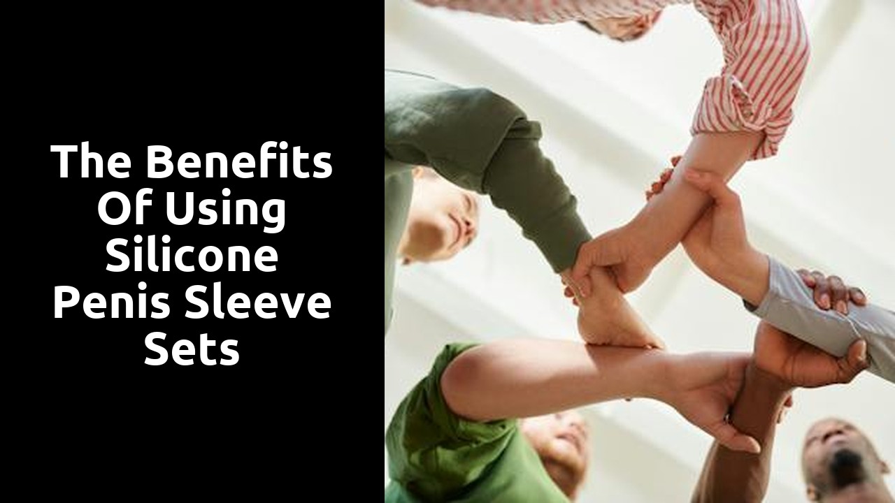 The Benefits of Using Silicone Penis Sleeve Sets