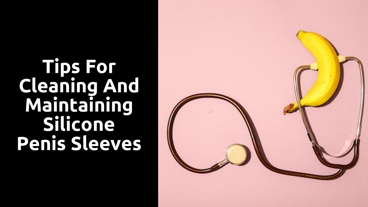 Tips for Cleaning and Maintaining Silicone Penis Sleeves