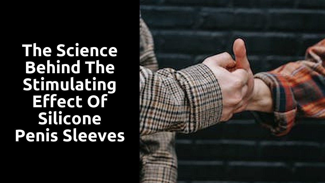 The Science Behind the Stimulating Effect of Silicone Penis Sleeves