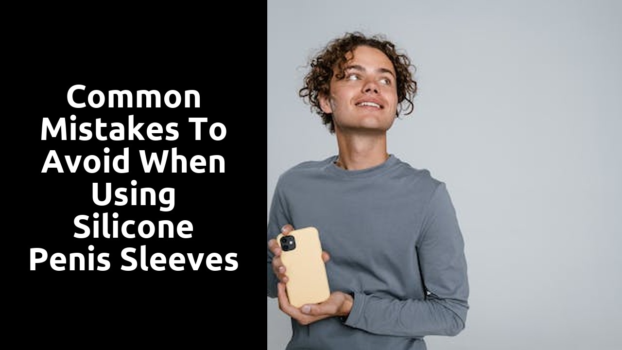 Common Mistakes to Avoid When Using Silicone Penis Sleeves